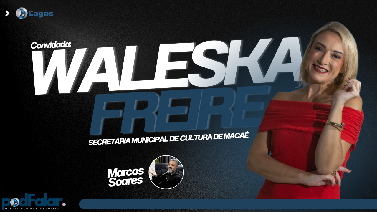 Hoje podFalar edição especial recebe Waleska Freire – Secretária Municipal de Cultura de Macaé
